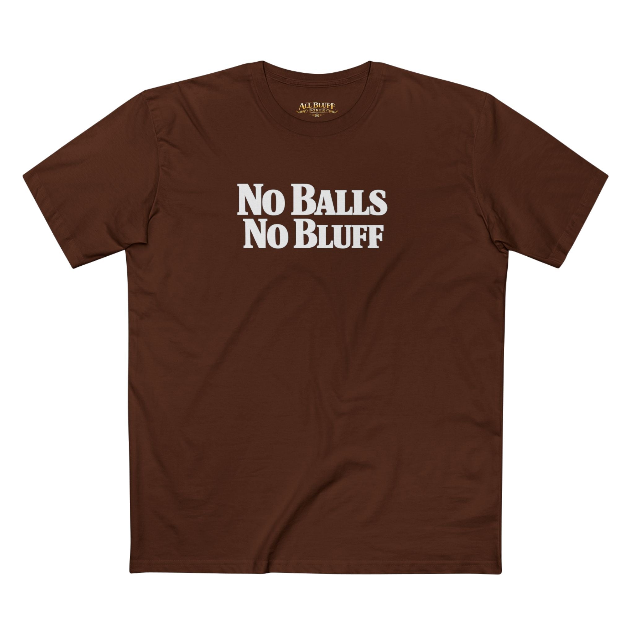 No Balls No Bluff T-Shirt in Dark Chocolate – Front Flat Lay | All Bluff Poker