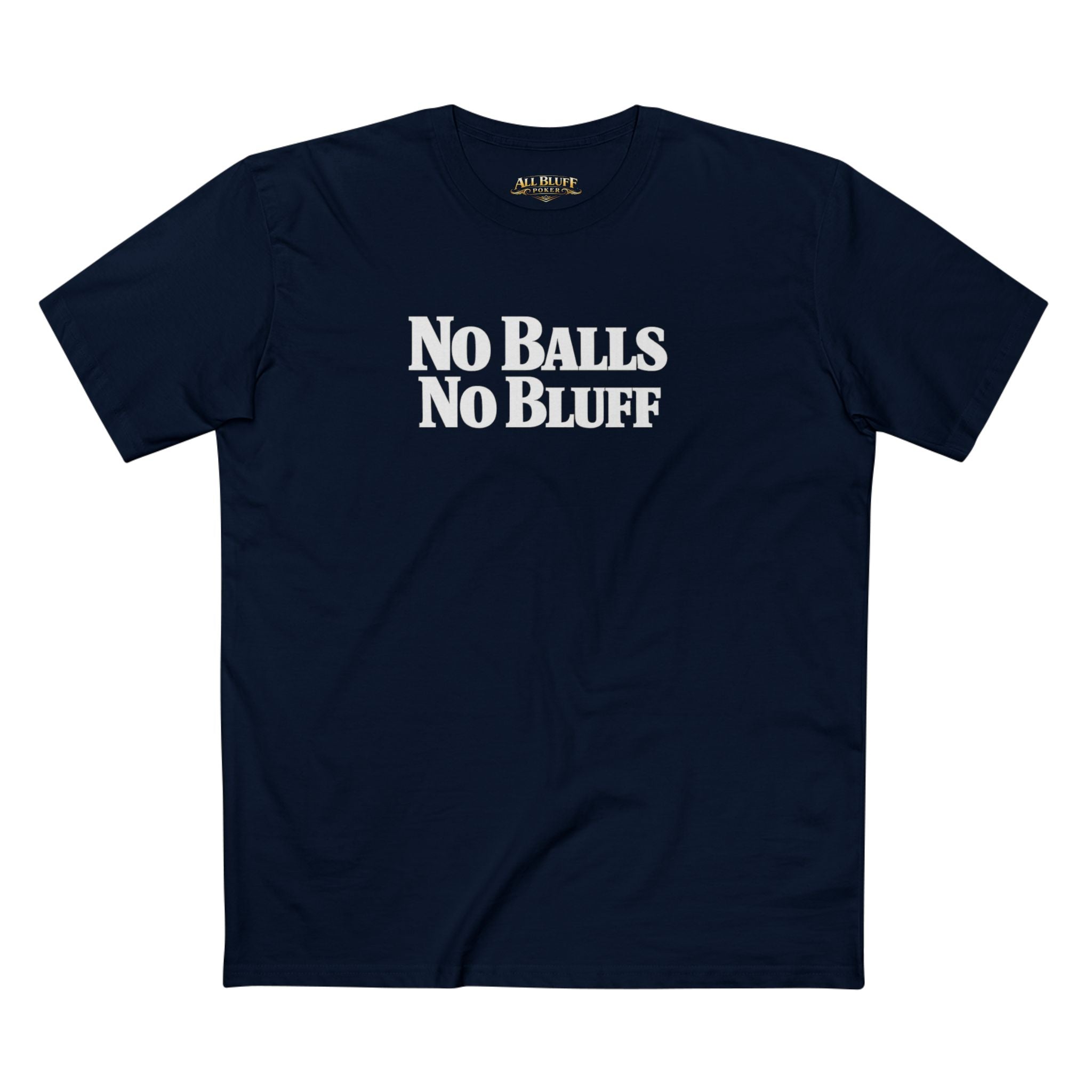 No Balls No Bluff T-Shirt in Navy – Front Flat Lay | All Bluff Poker