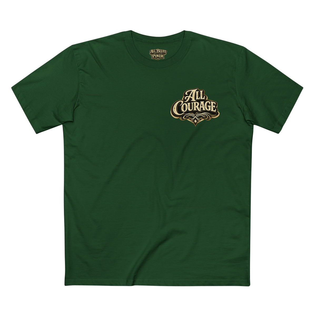 All Courage T-Shirt in Forest Green – Front Flat Lay | All Bluff Poker
