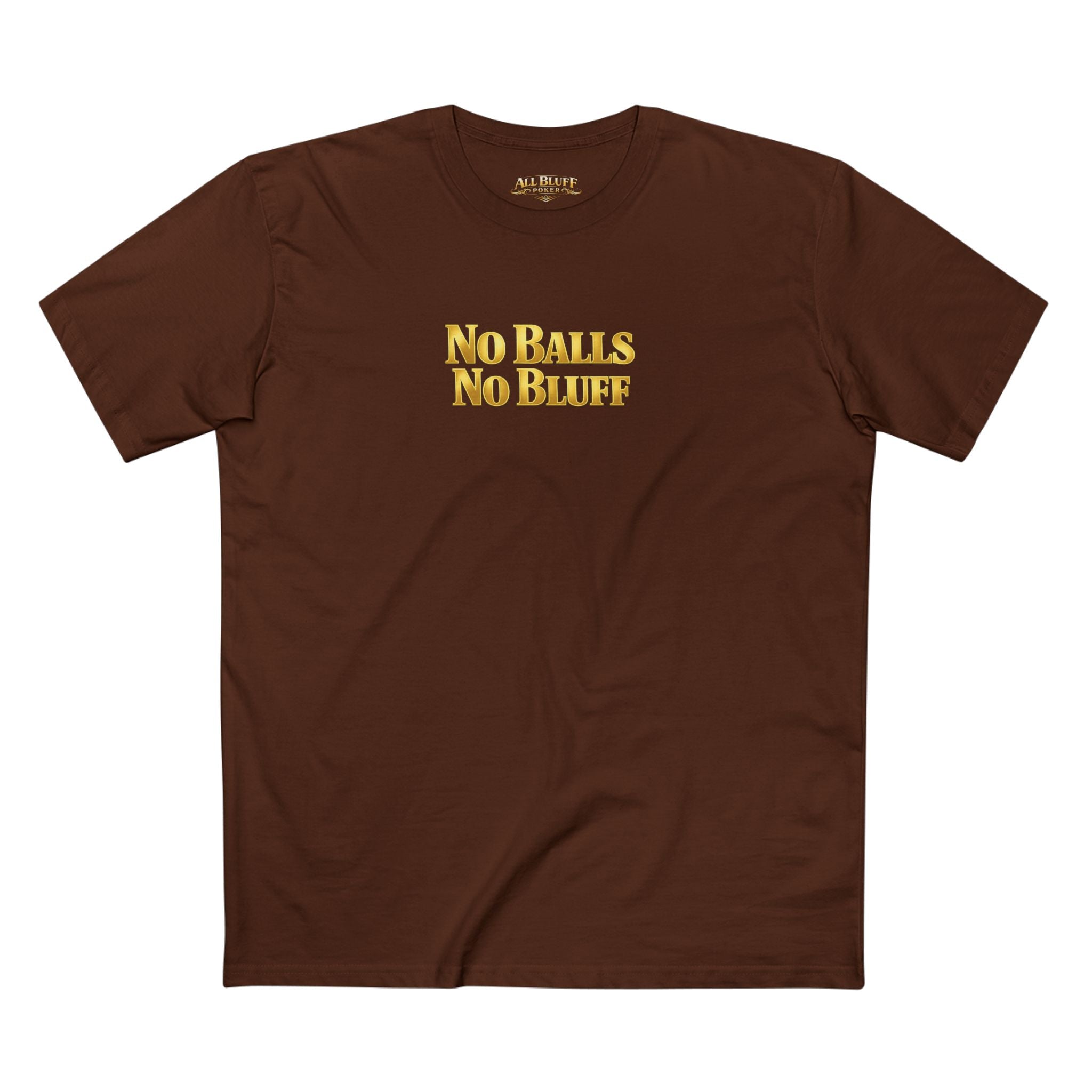 No Balls No Bluff T-Shirt in Dark Chocolate – Front Flat Lay | All Bluff Poker
