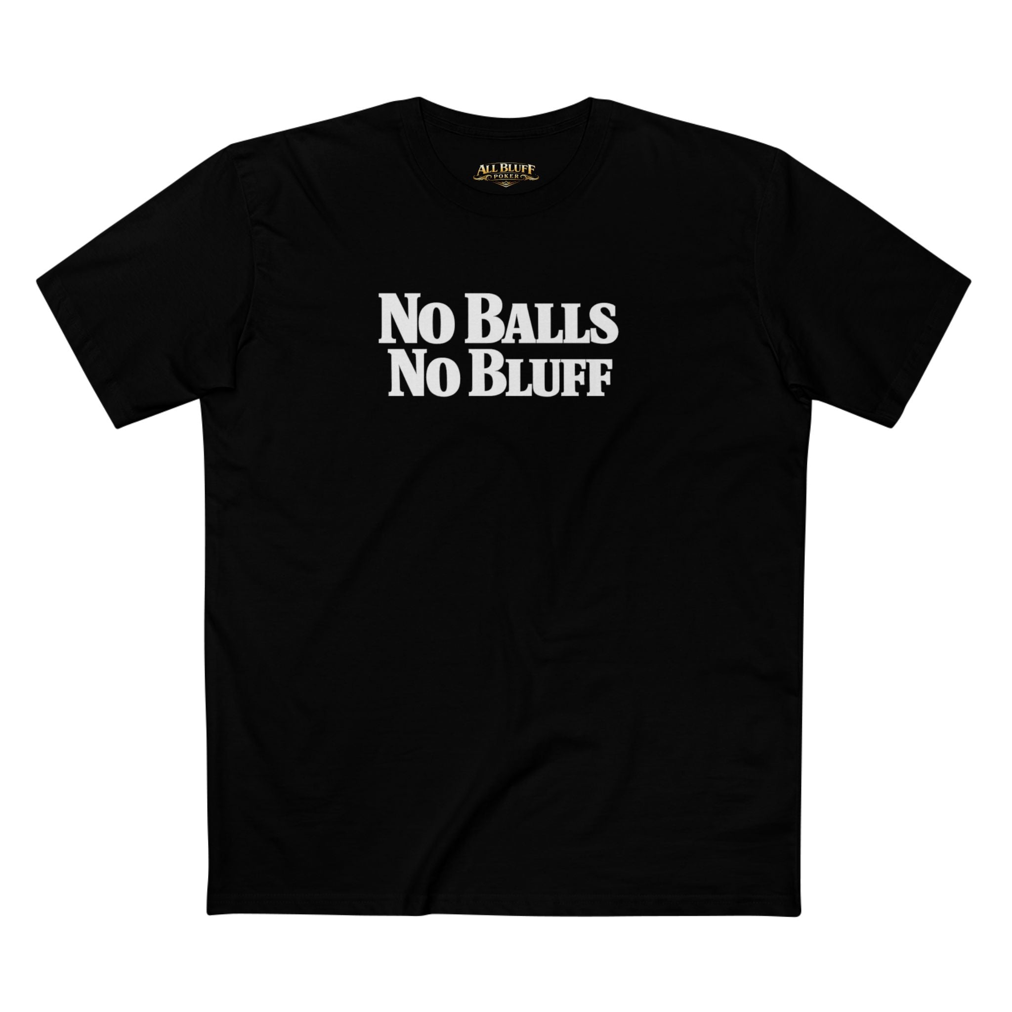No Balls No Bluff T-Shirt in Black – Front Flat Lay | All Bluff Poker