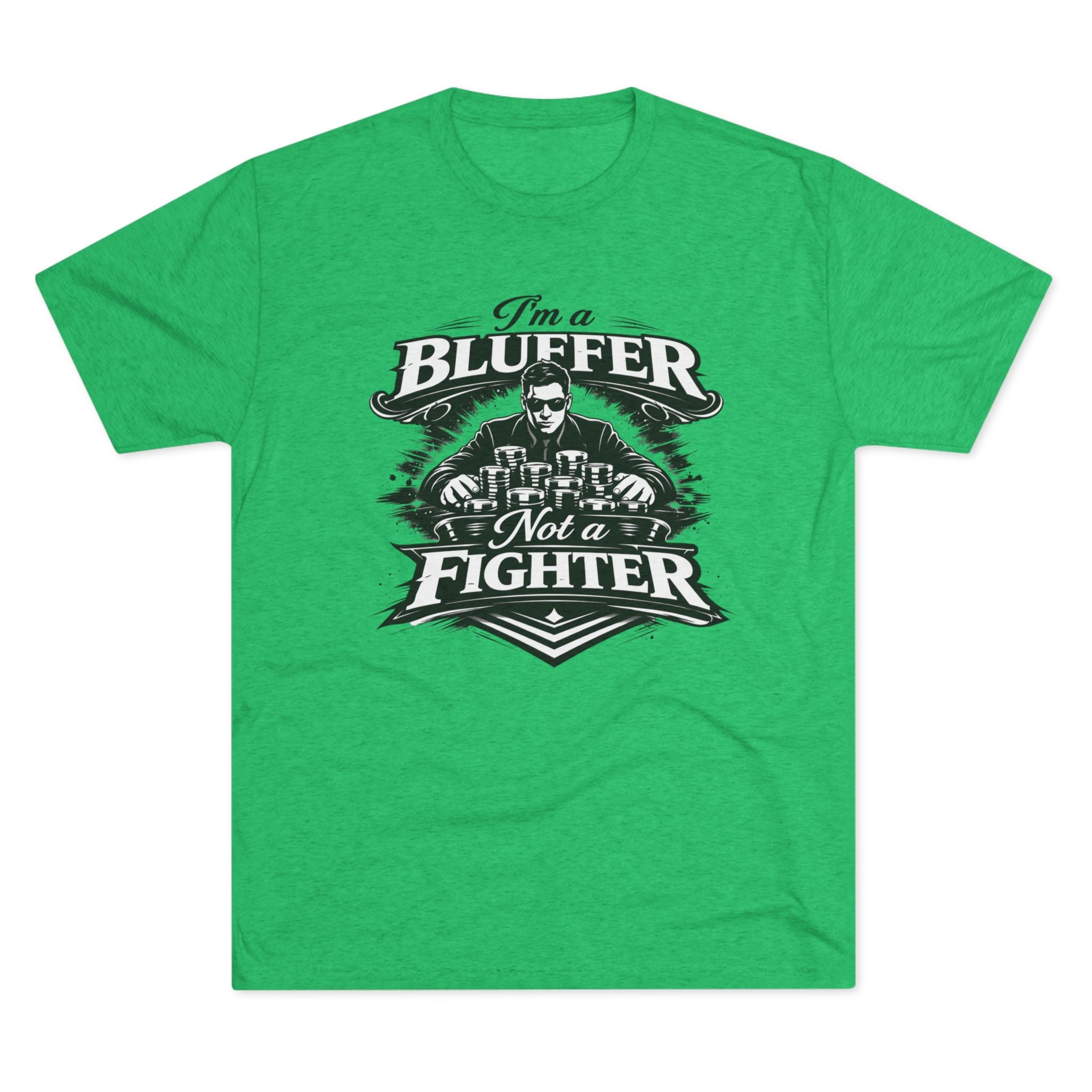 I'm a Bluffer Not a Fighter T-Shirt in Tri-Blend Envy – Front Flat Lay | All Bluff Poker