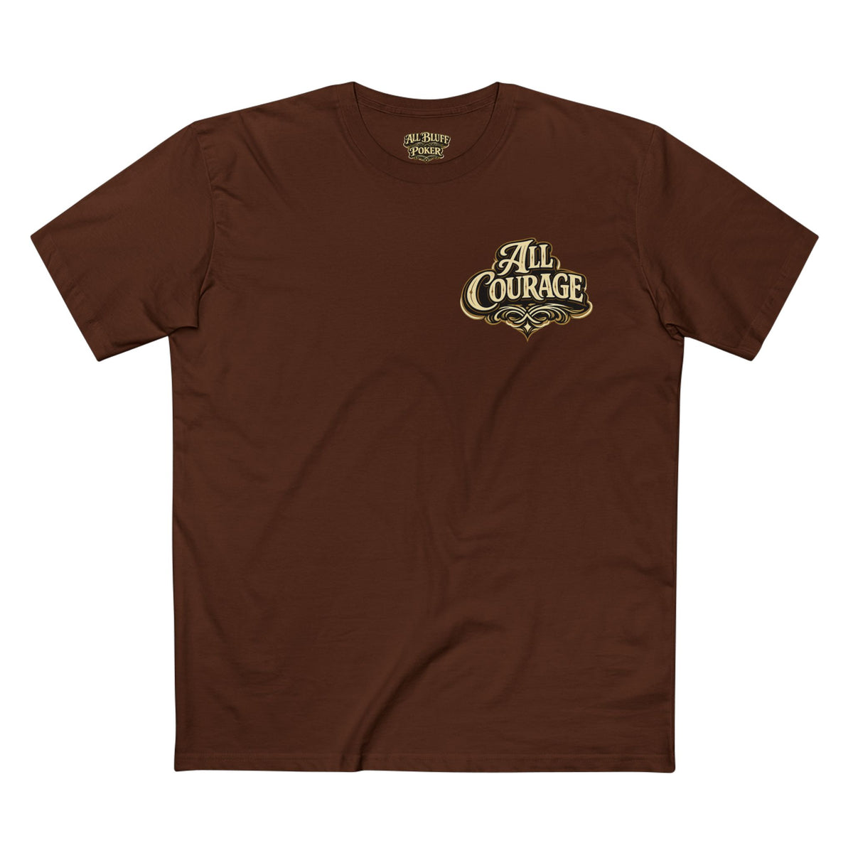All Courage T-Shirt in Dark Chocolate – Front Flat Lay | All Bluff Poker